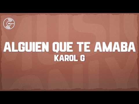 KAROL G - Alguien que te amaba (Letra/Lyrics)