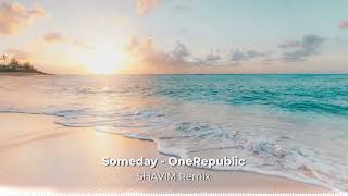 Someday - OneRepublic (SHAVIM Remix)