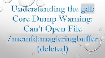 Understanding the gdb Core Dump Warning: Can