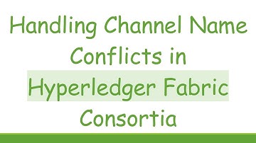 Handling Channel Name Conflicts in Hyperledger Fabric Consortia