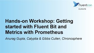 Hands-on Workshop: Getting started with Fluent Bit and Metrics with P... Anurag Gupta & Gibbs Cullen