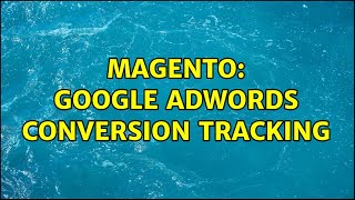 Magento: Google adwords conversion tracking (3 Solutions!!)