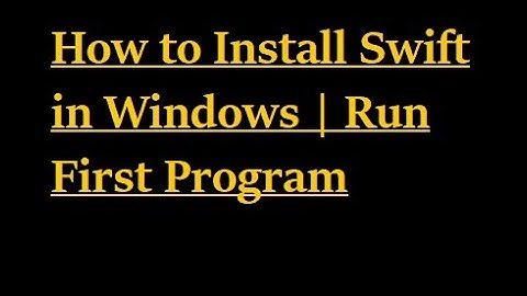 How to Install Swift in Windows | Run First Program