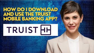 How do I download and use the Truist mobile banking app?