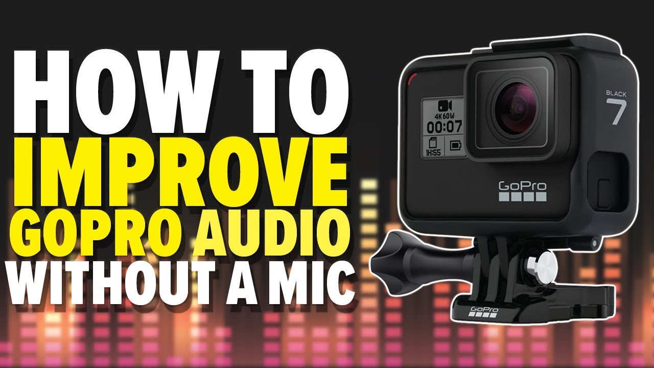 How to improve GoPro audio without a mic YouTube