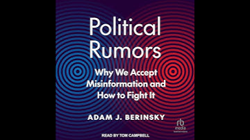 Political Rumors: Why We Accept Misinformation and How to Fight It by Adam J. Berinsky