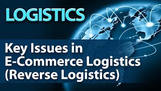 Key Issues in E-Commerce Logistics (Reverse Logistics) - Logistics - Guide By Nayan Bheda