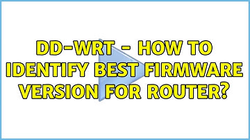 DD-WRT - how to identify best firmware version for router? (2 Solutions!!)