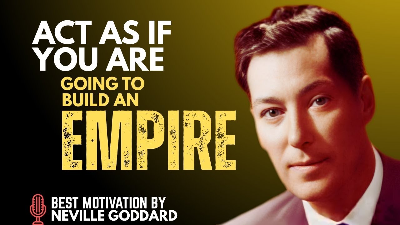Act As If You’re Building an Empire | Neville Goddard
