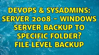 Famous DevOps & SysAdmins: Server 2008 - Windows Server Backup to specific folder? file level backup Profile
