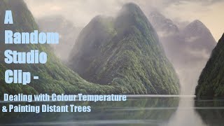A Random Studio Clip - Dealing with Colour Temperature &amp; Painting Distant Trees