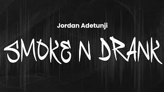 Jordan Adetunji - Smoke n Drank | Lyrics
