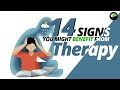 14 Signs That You May Benefit from Therapy | Psychology 101