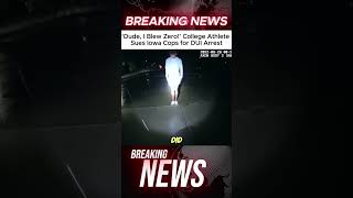 ‘Dude, I Blew Zero!’ College Athlete Sues Iowa Cops for DUI Arrest