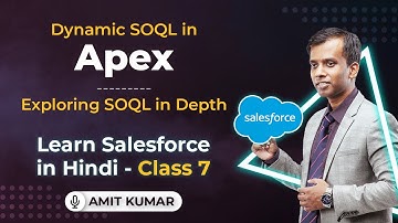 Dynamic SOQL in Salesforce Apex | Exploring SOQL in Depth | Salesforce in Hindi | Class 7