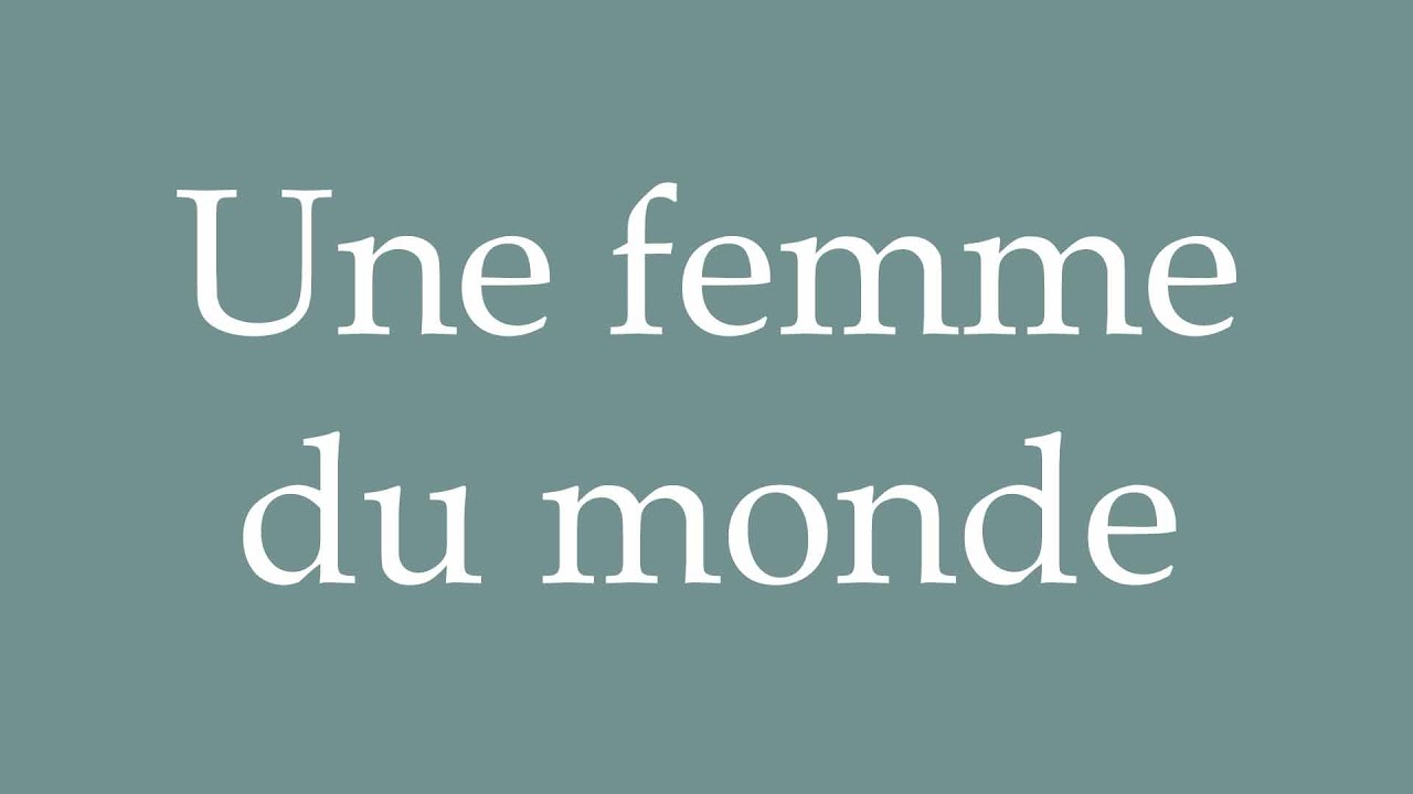 How to Pronounce ''Une femme du monde'' (A woman of the world