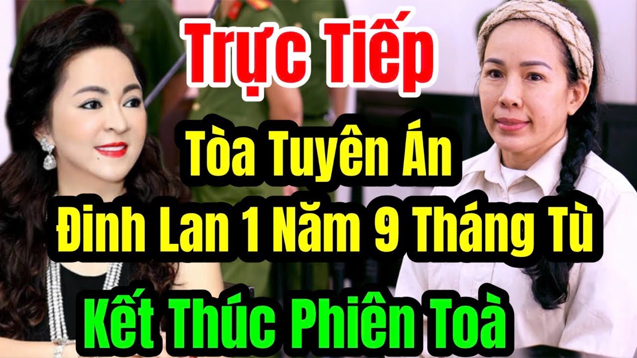 🛑 Trực Tiếp Toà Tuyên Án Đinh Lan Nhận 1 Năm 9 Tháng Tù 