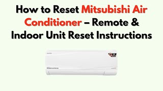 How to Reset Mitsubishi Air Conditioner – Remote & Indoor Unit Reset Instructions