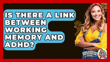 Is There A Link Between Working Memory And ADHD? - Childhood Education Zone