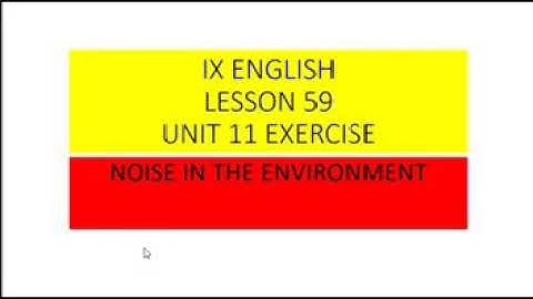 IX ENGLISH LESSON # 59 UNIT # 11 TOPIC: NOISE IN THE ENVIRONMENT EXERCISE