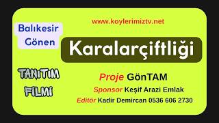 Karalarçiftliği Köyü Tanıtım Filmi Gönen Balıkesir GönTAM-KeşifAraziEmlak-Kadir Demircan