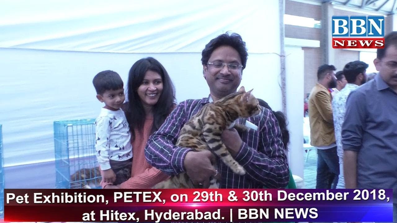 Pet Exhibition, PETEX, on 29th & 30th December 2018, at Hitex, Hyderabad. | BBN NEWS