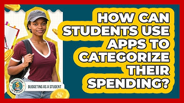 How Can Students Use Apps To Categorize Their Spending? - Budgeting as a Student