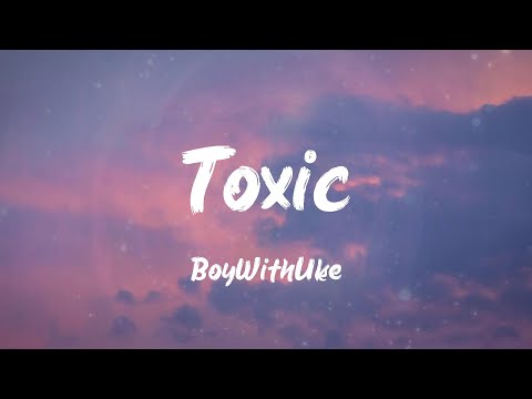 BoyWithUke – Toxic Lyrics