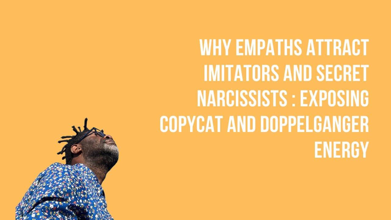 Почему эмпаты привлекают подражателей и тайных нарциссов: разоблачение энергии подражателей и дво...