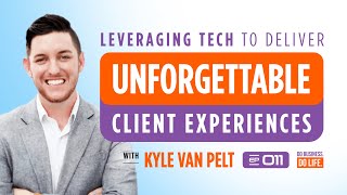 Leveraging Tech to Deliver Unforgettable Client Experiences with Kyle Van Pelt