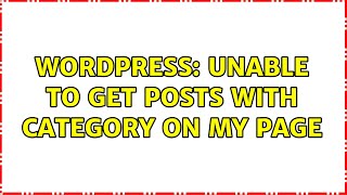Wordpress: Unable to get posts with category on my page (2 Solutions!!)
