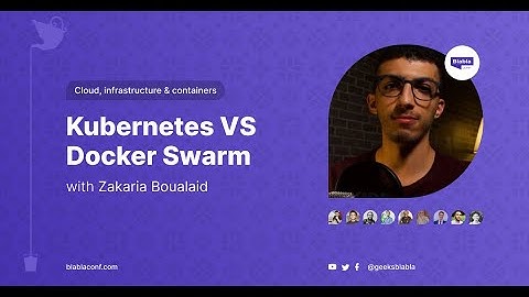 Kubernetes VS Docker Swarm  - Zakaria Boualaid