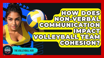 How Does Non-verbal Communication Impact Volleyball Team Cohesion? - The Volleyball Hub