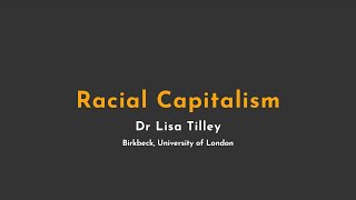 Racial Capitalism - Dr Lisa Tilley