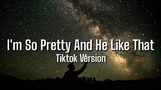 I'm So Pretty And He Like That - Tiktok Version