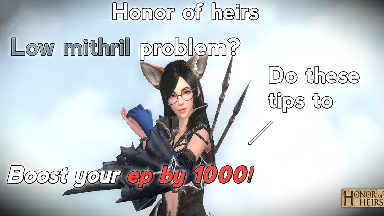 Honor of heirs | 5 effective tips to boost your ep with low mithril