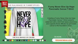 Funny Never Give Up Hope Pancreatic Cancer T-Shirt