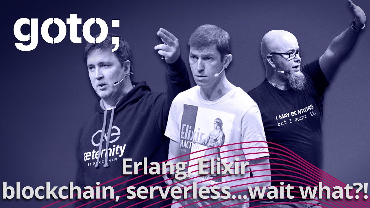 Erlang, Elixir, Blockchain & Serverless…What?! • Ulf Wiger, Saša Jurić & Eric Johnson • GOTO 2019