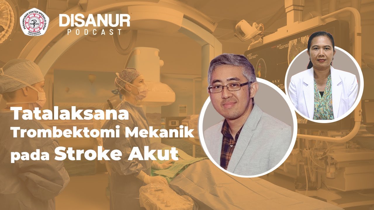 DISANUR Episode 15 - Tatalaksana Trombektomi Mekanis Pada Stroke Akut