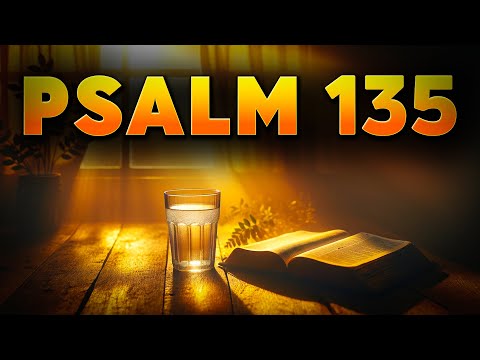 Psalm 135 : The Most Powerful Prayer For Overcoming From The Bible