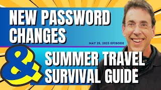 Full Show: New Password Changes and Summer Travel Survival Guide