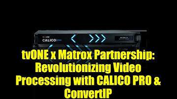 tvONE x Matrox Partnership: Revolutionizing Video Processing with CALICO PRO & ConvertIP