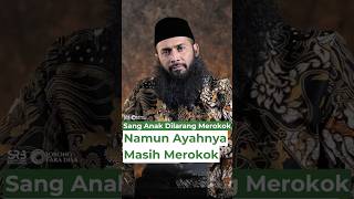 Sang Anak Dilarang Merokok, Namun Ayahnya Masih Merokok - Ustadz Dr. Syafiq Riza Basalamah, M.A.