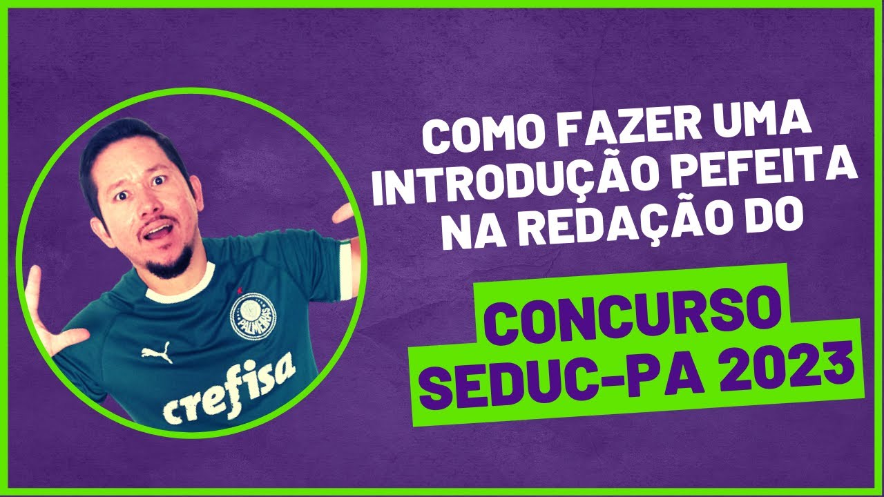 COMO FAZER UMA INTRODUÇÃO PERFEITA NA REDAÇÃO DO CONCURSO DA SEDUC-PA 2023