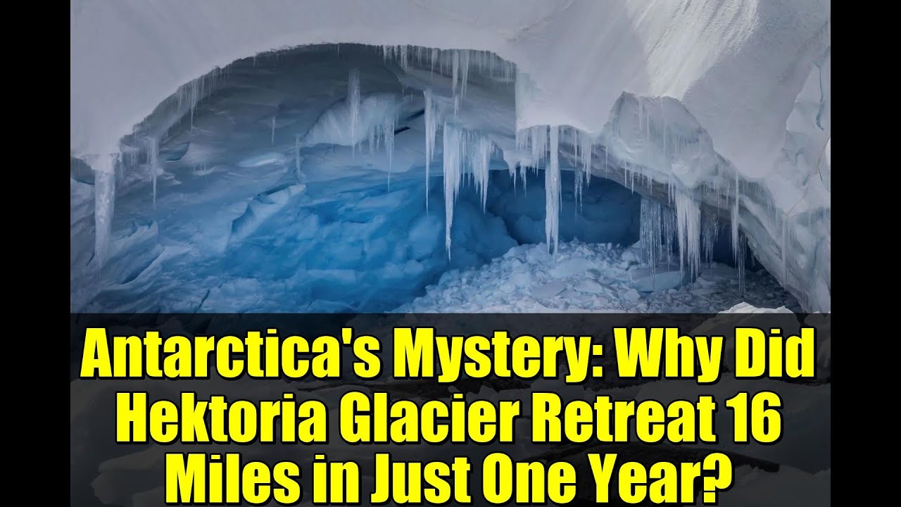 Antarctica's Mystery: Why Did Hektoria Glacier Retreat 16 Miles in Just One Year?