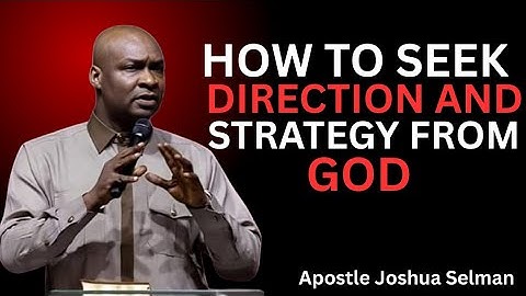 How to Seek God’s Direction | Apostle Joshua Selman