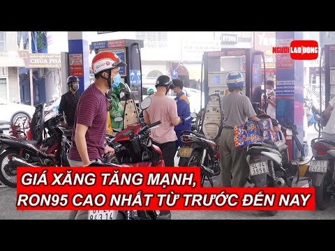 Video Giá xăng tăng mạnh, xăng RON95 cao nhất từ trước đến... - youtube