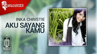 Inka Christie - Aku Sayang Kamu ( Karaoke Video)