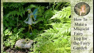 Creating a Magical Log for a Fairy Garden