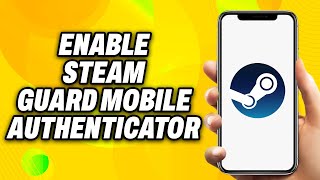 How To Enable Steam Guard Mobile Authenticator on Phone - Quick Fix